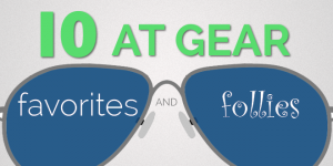 gear favorites and follies