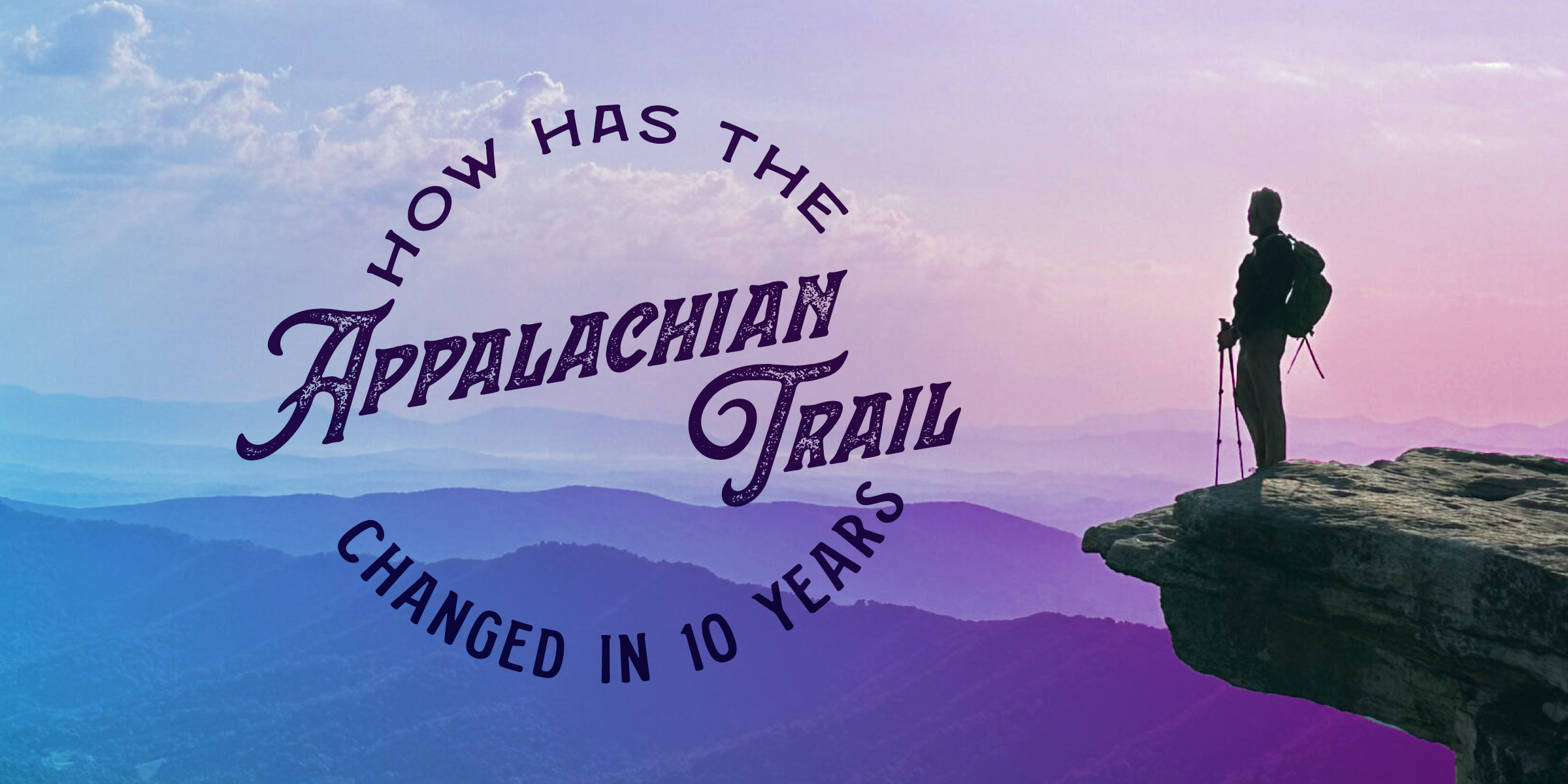 10 Ways the Appalachian Trail Has Changed in the Last 10 Years - The Trek